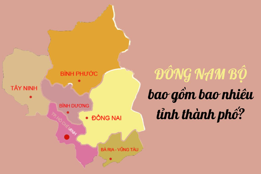 Đông Nam Bộ gồm bao nhiêu tỉnh thành phố